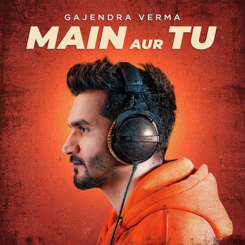 Main Aur Tu by Gajendra Verma - MP3 Song Pagalworld.love