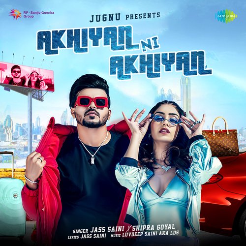 Akhiyan Ni Akhiyan by Jass Saini, Shipra Goyal - MP3 Song Pagalworld.love