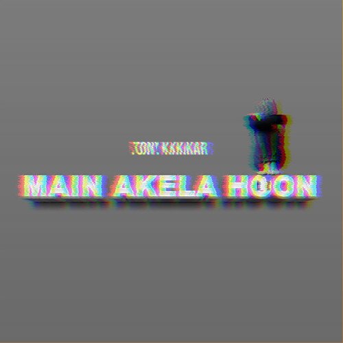 Main Akela Hoon by Tony Kakkar - MP3 Song Pagalworld.love