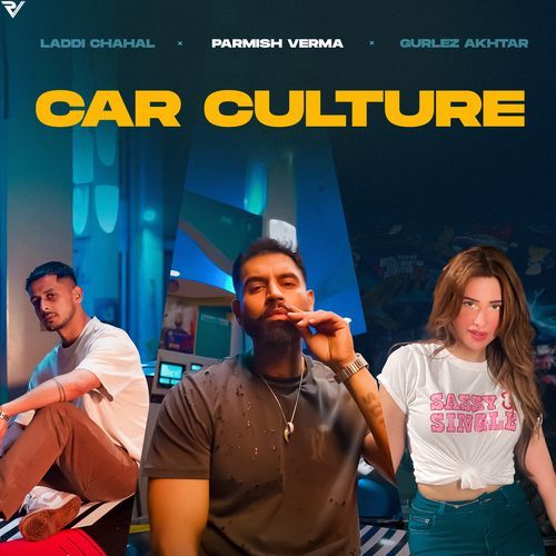 Car Culture by Laddi Chahal, Parmish Verma, Gurlej Akhtar - MP3 Song Pagalworld.love