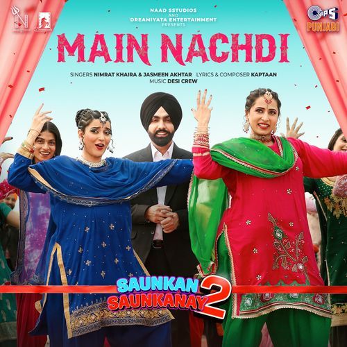 Main Nachdi From Saunkan Saunkanay 2 by Nimrat Khaira - MP3 Song Pagalworld.love