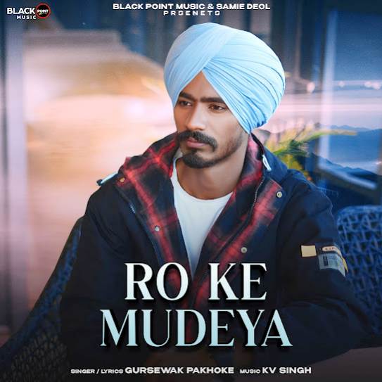 RO KE MUDEYA by Gursewak Pakhoke - MP3 Song Pagalworld.love