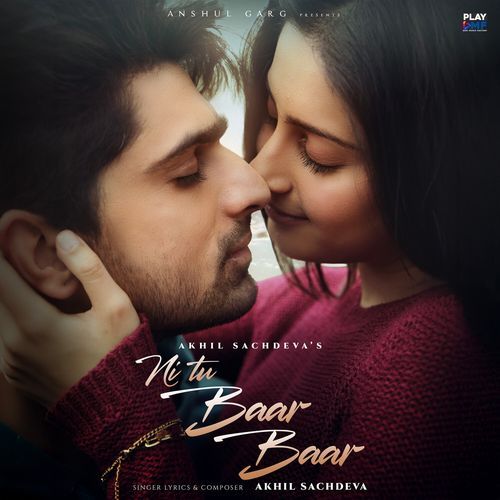 Ni Tu Baar Baar by Akhil Sachdeva - MP3 Song Pagalworld.love